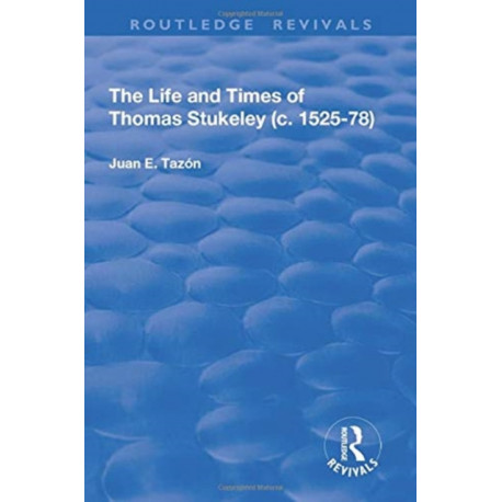 The Life and Times of Thomas Stukeley (c.1525-78)