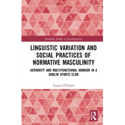 Linguistic Variation and Social Practices of Normative Masculinity: Authority and Multifunctional Humour in a Dublin Sports Club