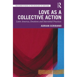 Love as a Collective Action: Latin America, Emotions and Interstitial Practices