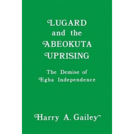 Lugard and the Abeokuta Uprising: The Demise of Egba Independence