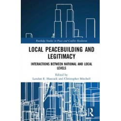 Local Peacebuilding and Legitimacy: Interactions between National and Local Levels