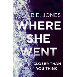 Where She Went: An utterly gripping psychological thriller with a killer twist