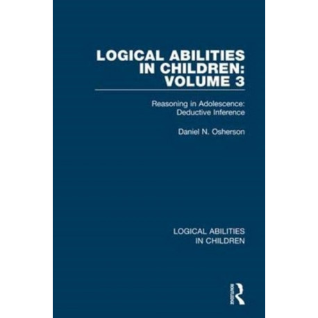Logical Abilities in Children: Volume 3: Reasoning in Adolescence: Deductive Inference