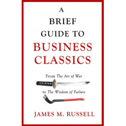 A Brief Guide to Business Classics: From The Art of War to The Wisdom of Failure