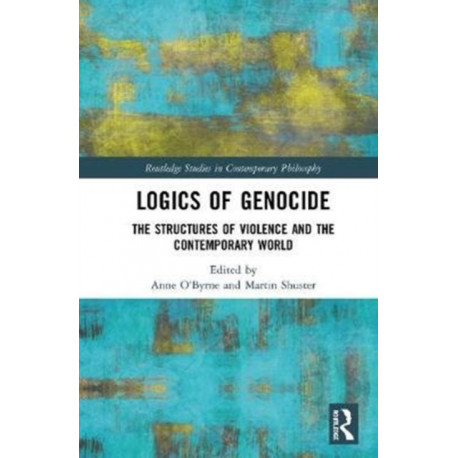 Logics of Genocide: The Structures of Violence and the Contemporary World