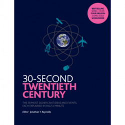 30-Second Twentieth Century: The 50 most significant ideas and events, each explained in half a minute