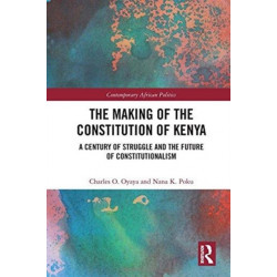 The Making of the Constitution of Kenya: A Century of Struggle and the Future of Constitutionalism