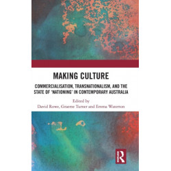 Making Culture: Commercialisation, Transnationalism, and the State of ‘Nationing’ in Contemporary Australia