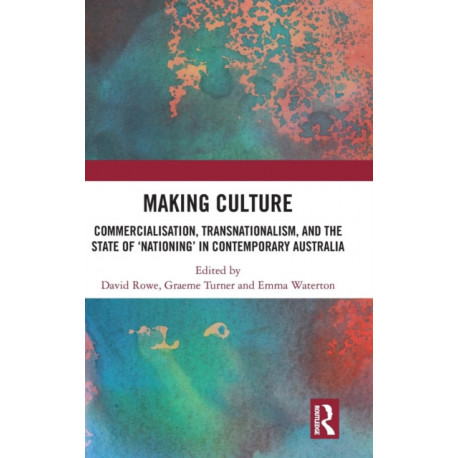 Making Culture: Commercialisation, Transnationalism, and the State of ‘Nationing’ in Contemporary Australia