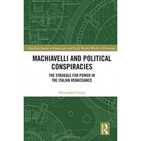 Machiavelli and Political Conspiracies: The Struggle for Power in the Italian Renaissance
