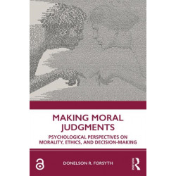 Making Moral Judgments: Psychological Perspectives on Morality, Ethics, and Decision-Making