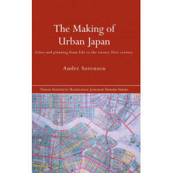 The Making of Urban Japan: Cities and Planning from Edo to the Twenty First Century