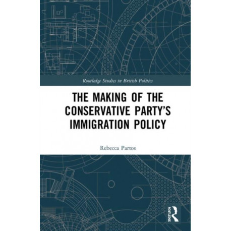 The Making of the Conservative Party’s Immigration Policy
