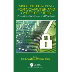 Machine Learning for Computer and Cyber Security: Principle, Algorithms, and Practices