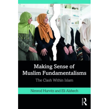 Making Sense of Muslim Fundamentalisms: The Clash Within Islam