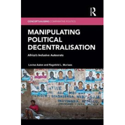 Manipulating Political Decentralisation: Africa's Inclusive Autocrats
