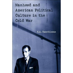 Manhood and American Political Culture in the Cold War