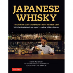 Japanese Whisky: The Ultimate Guide to the World's Most Desirable Spirit with Tasting Notes from Japan's Leading Whisky Blogger