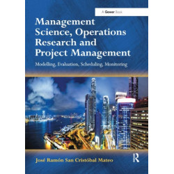 Management Science, Operations Research and Project Management: Modelling, Evaluation, Scheduling, Monitoring