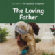 The The Loving Father: As Seen In The Big Bible Storybook: As Seen In The Big Bible Storybook