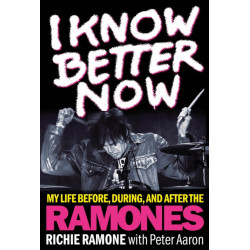 I Know Better Now: My Life Before, During and After the Ramones
