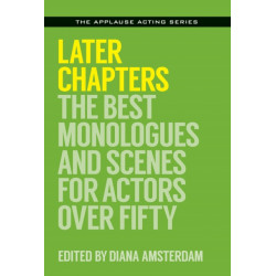 Later Chapters: The Best Monologues and Scenes for Actors Over Fifty