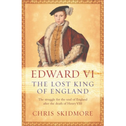 Edward VI: The Lost King of England