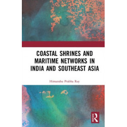 Coastal Shrines and Transnational Maritime Networks across India and Southeast Asia