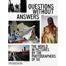 Questions Without Answers: The World in Pictures by the Photographers of VII