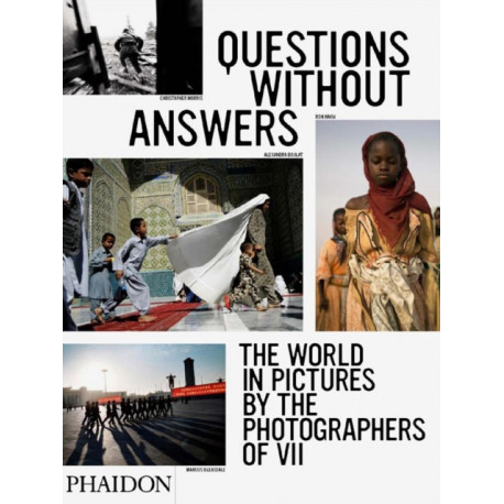 Questions Without Answers: The World in Pictures by the Photographers of VII