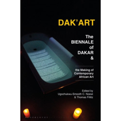 Dak'Art: The Biennale of Dakar and the Making of Contemporary African Art