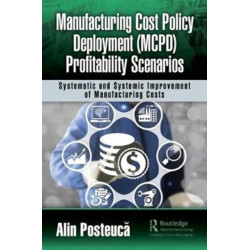 Manufacturing Cost Policy Deployment (MCPD) Profitability Scenarios: Systematic and Systemic Improvement of Manufacturing Costs