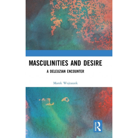 Masculinities and Desire: A Deleuzian Encounter