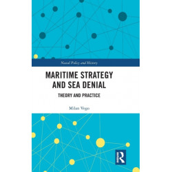 Maritime Strategy and Sea Denial: Theory and Practice