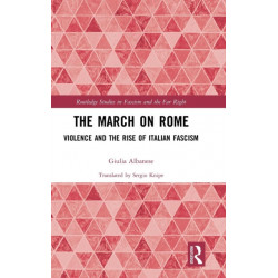 The March on Rome: Violence and the Rise of Italian Fascism