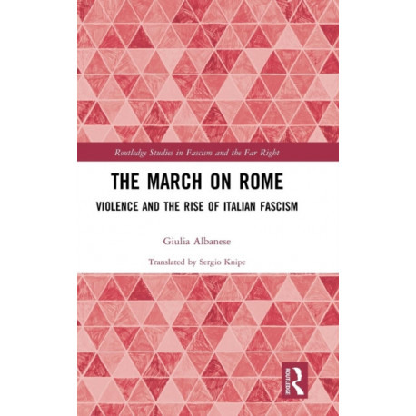 The March on Rome: Violence and the Rise of Italian Fascism