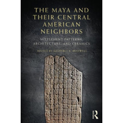 The Maya and Their Central American Neighbors: Settlement Patterns, Architecture, Hieroglyphic Texts and Ceramics