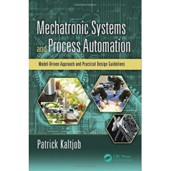 Mechatronic Systems and Process Automation: Model-Driven Approach and Practical Design Guidelines