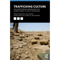 Trafficking Culture: New Directions in Researching the Global Market in Illicit Antiquities