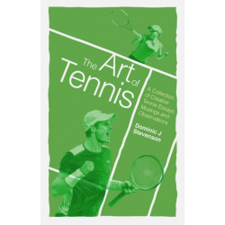 The Art of Tennis: A Collection of Creative Tennis Essays, Musings and Observations