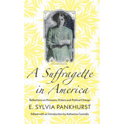 A Suffragette in America: Reflections on Prisoners, Pickets and Political Change
