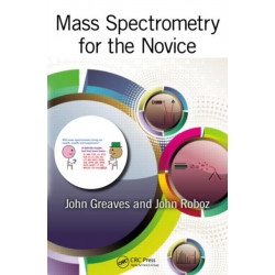 Mass Spectrometry for the Novice
