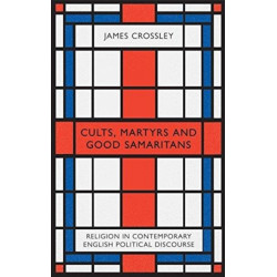 Cults, Martyrs and Good Samaritans: Religion in Contemporary English Political Discourse