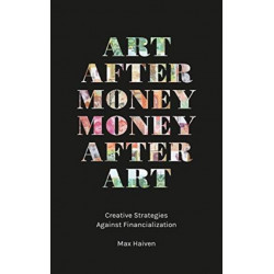 Art after Money, Money after Art: Creative Strategies Against Financialization