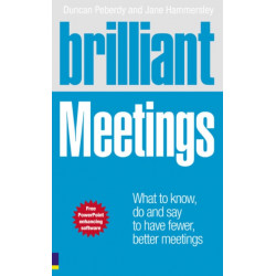 Brilliant Meetings: What to know, say and do to have fewer, better meetings