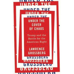 Under the Cover of Chaos: Trump and the Battle for the American Right