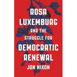Rosa Luxemburg and the Struggle for Democratic Renewal