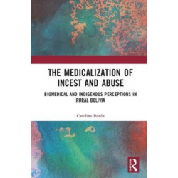 The Medicalisation of Incest and Abuse: Biomedical and Indigenous Perceptions in Rural Bolivia