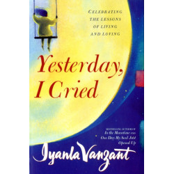 Yesterday, I Cried: Celebrating The Lessons Of Living And Loving