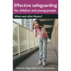 Effective Safeguarding for Children and Young People: What next after Munro?